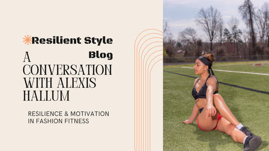 Resilience and Motivation in Fitness Fashion: A Conversation with Alexis Hallum (Part 2)