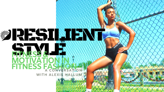 Resilience and Motivation in Fitness Fashion: A Conversation with Alexis Hallum